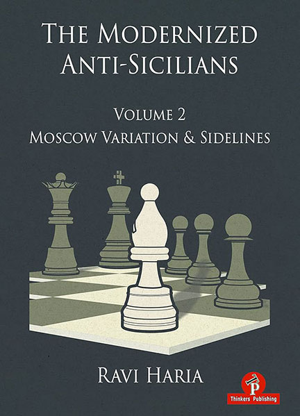 The Modernized Anti-Sicilians. Volume 2: Moscow Variation & Sidelines