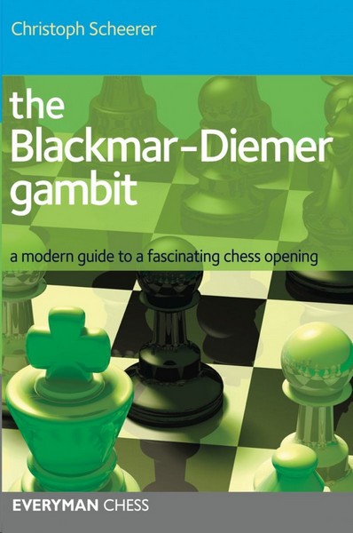 The Blackmar-Deimer Gambit: A Modern Guide To A Fascinating Chess Opening