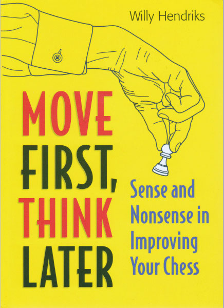 Move First, Think Later: Sense and Nonsense in Improving Your Chess - download book
