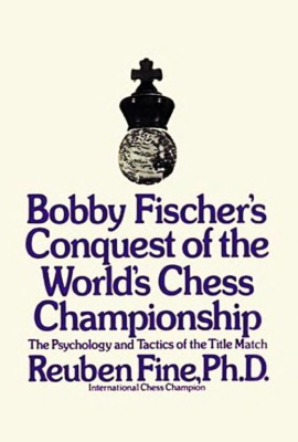 Bobby Fischer's Conquest of the World Chess Championship: The Psychology and Tactics of the Title Match
