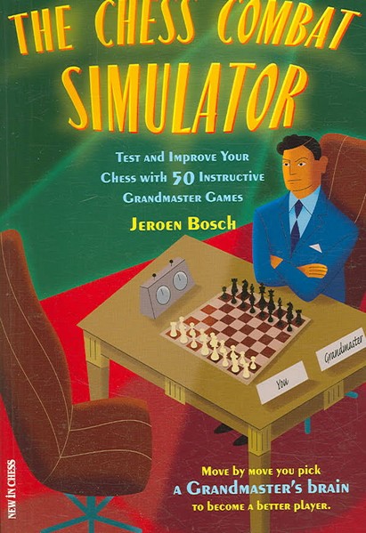 The Chess Combat Simulator: Test and Improve Your Chess with 50 Instructive Grandmaster Games