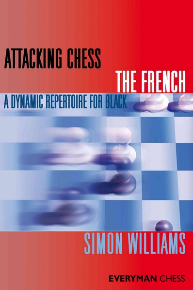 Attacking Chess: The French. A Dynamic Repertoire for Black