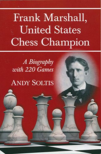 Frank Marshall, United States Chess Champion: A Biography with 220 Games