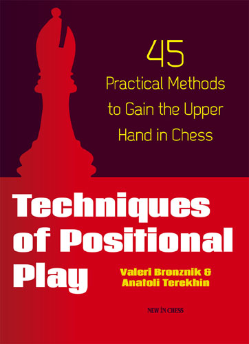 Techniques of Positional Play: 45 Practical Methods to Gain the Upper Hand in Chess