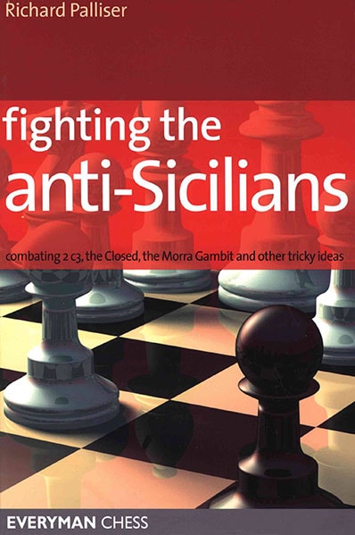 Fighting the Anti-Sicilians: Combating 2 c3, the Closed, the Morra Gambit and other tricky ideas