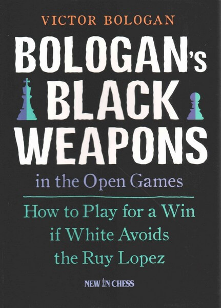 Bologan's Black Weapons in the Open Games: How to Play for a Win if White Avoids the Ruy Lopez
