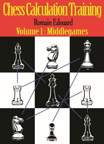 Chess Calculation Training: Volume 1: Middlegames
