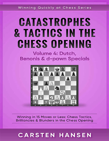 Catastrophes & Tactics in the Chess Opening - Volume 4: Dutch, Benonis & d-pawn Specials