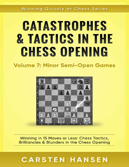 Catastrophes & Tactics in the Chess Opening - Volume 7: Minor Semi-Open Games