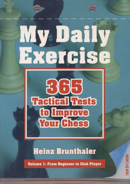 My Daily Exercise: 365 Tactical Tests to Improve Your Chess