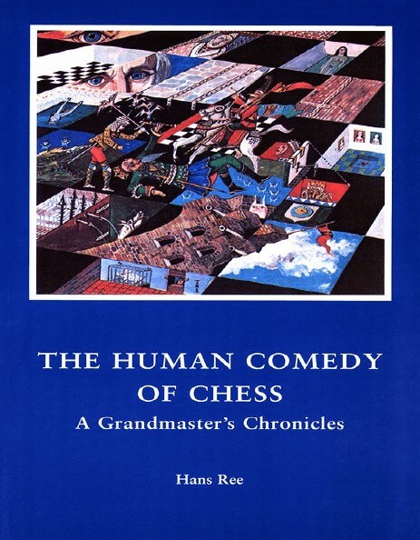 The Human Comedy of Chess A Grandmaster's Chronicles