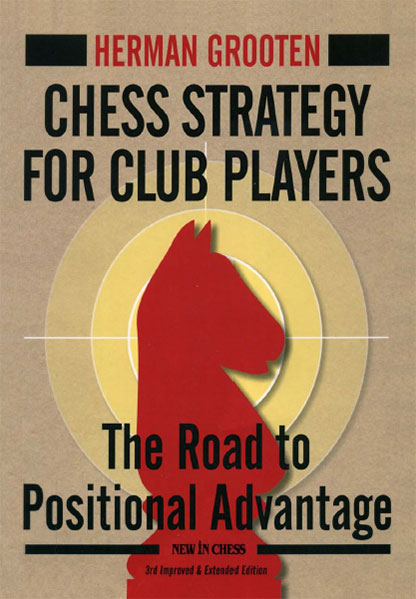 Chess Strategy for Club Players: The Road to Positional Advantage 2017