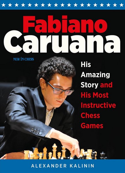 Fabiano Caruana: His Amazing Story and His Most Instructive Chess Games