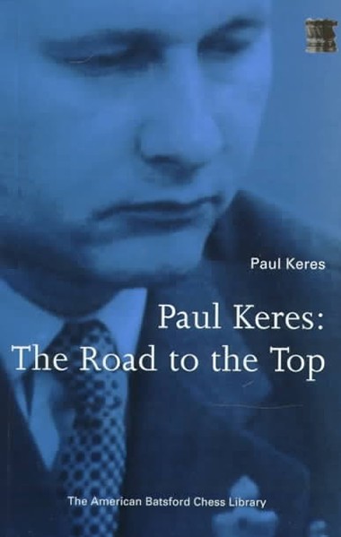 Paul Keres: The Road to the Top