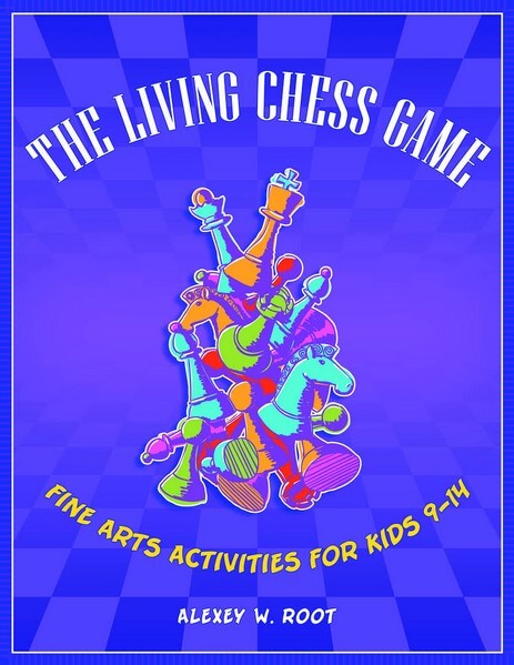 The Living Chess Game: Fine Arts Activities for Kids 9-14