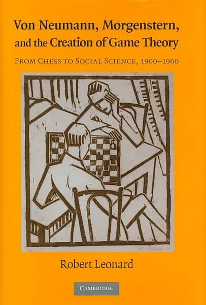Von Neumann, Morgenstern, and the Creation of Game Theory: From Chess to Social Science, 1900вЂ“1960