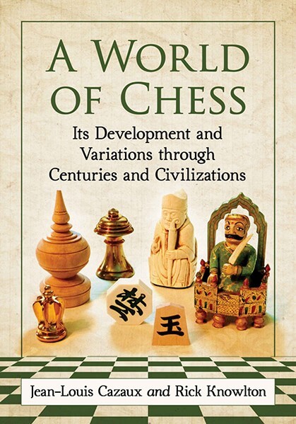 A World of Chess: Its Development and Variations Through Centuries and Civilizations