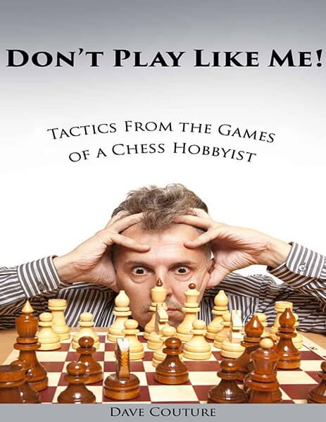 Don't Play Like Me! Tactics From the Games of a Chess Hobbyist