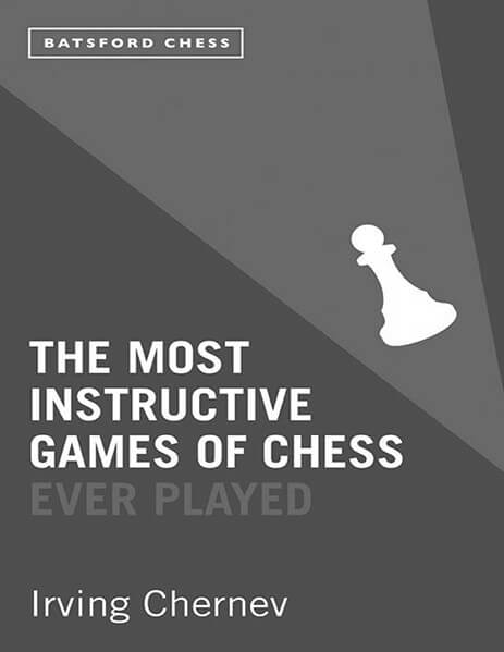 The Most Instructive Games of Chess Ever Played 2014