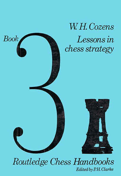 W.H. Cozens Lessons in Chess Strategy Book 3: Routledge Chess Handbooks