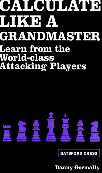 Calculate Like a Grandmaster: Learn from the World-Class Attacking Players
