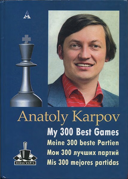Anatoly Karpov: My 300 Best Games