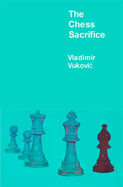 The Chess Sacrifice: Technique Art and Risk in Sacrificial Chess