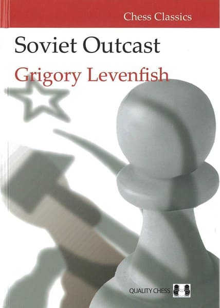 Chess Classics. Soviet Outcast: The Life and Games of Grigory Levenfish