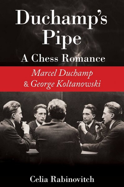 Duchamp's Pipe: A Chess Romance: Marcel Duchamp and George Koltanowski