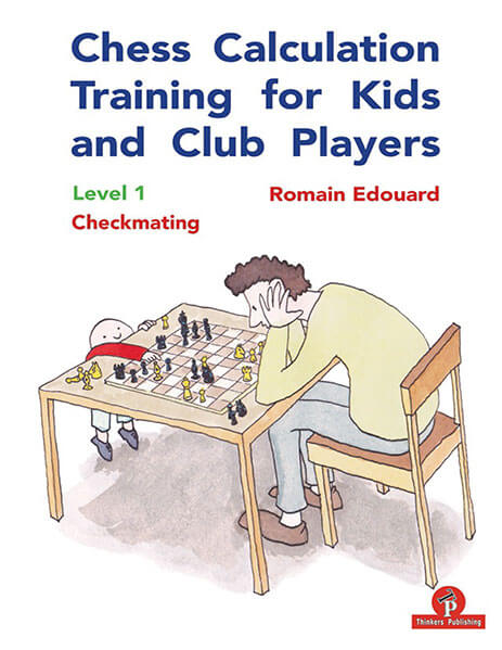 Chess Calculation Training for Kids and Club Players. Level 1: Checkmating