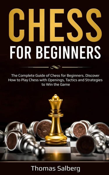 Chess for beginners: The Complete Guide of Chess for Beginners