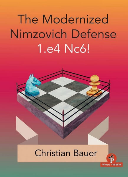 The Modernized Nimzovich Defense 1.e4 Nc6: A Complete Repertoire for Black