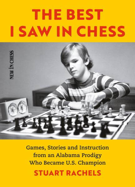 The Best I saw In Chess: Games, Stories and Instruction from an Alabama Prodigy Who Became U.S. Champion