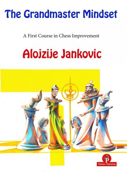 The Grandmaster Mindset: A First Course to Chess Improvement
