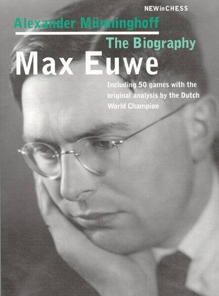 Max Euwe. The Biography: Including 50 games with the original analysis by the Dutch World Champion