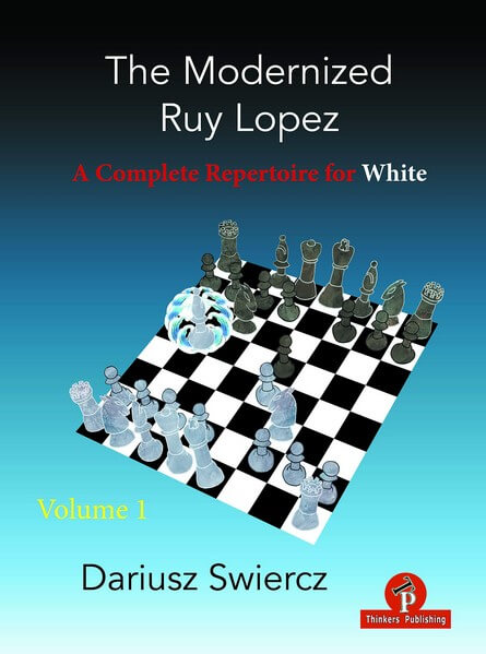 The Modernized Ruy Lopez - Volume 1 - A Complete Repertoire For White