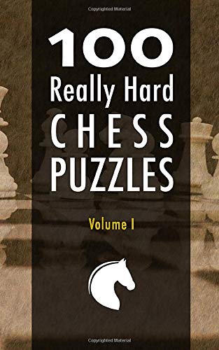 100 Really Hard Chess Puzzles. Volume 1