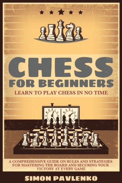 How to Win at Chess: The Complete Guide for Total Beginners