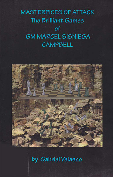 Masterpieces of Attack: The Brilliant Games of GM Marcel Sisniega Campbell