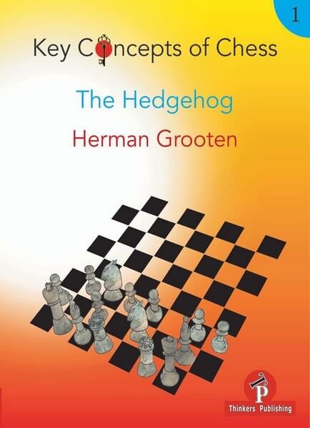Key Concepts of Chess. Volume 1: The Hedgehog