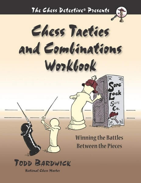 Chess Tactics and Combinations Workbook: Winning the Battles Between the Pieces