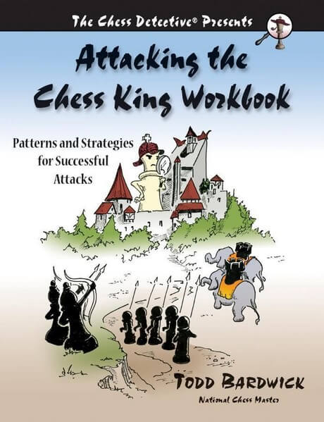 Attacking the Chess King Workbook: Patterns and Strategies for Successful Attacks