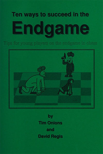 Ten Ways to Succeed in the Endgame: Tips for Young Players on the Endgame in Chess