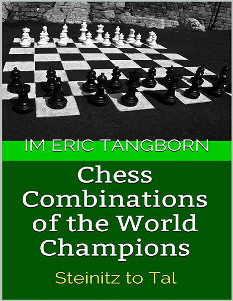 Chess Combinations of the World Champions: Steinitz to Tal