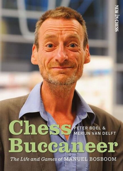 Chess Buccaneer: The Life and Games of Manuel Bosboom