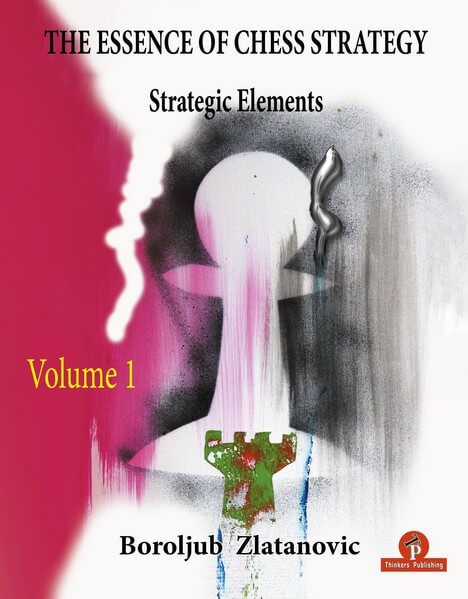 The Essence of Chess Strategy: Strategic Elements. Volume 1