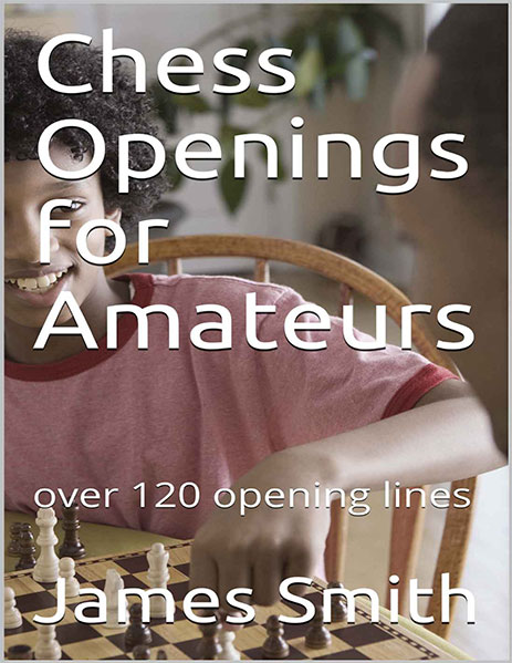 Chess Openings for Amateurs: Over 120 Opening Lines