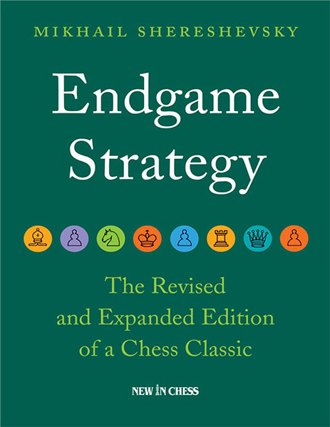 Endgame Strategy (Revised & Expanded Edition), Mikhail Shereshevsky, 2022