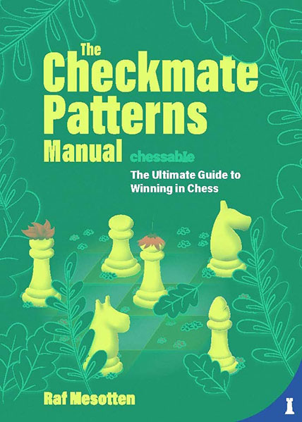 Checkmate Patterns Manual: The Ultimate Guide to Winning in Chess
