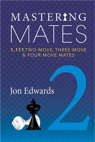 Mastering Mates 2: 1,111 Two-move, Three-move & Four-move Mates